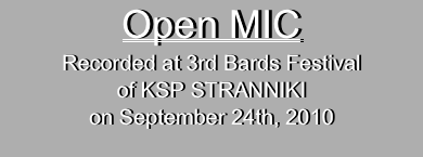 Open MIC 
Recorded at 3rd Bards Festival
of KSP STRANNIKI
on September 24th, 2010
